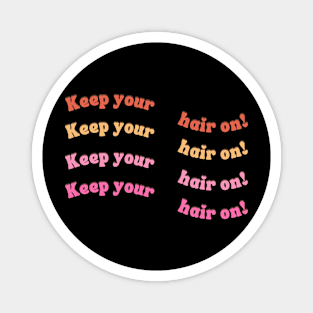 Keep your hair on! Magnet
